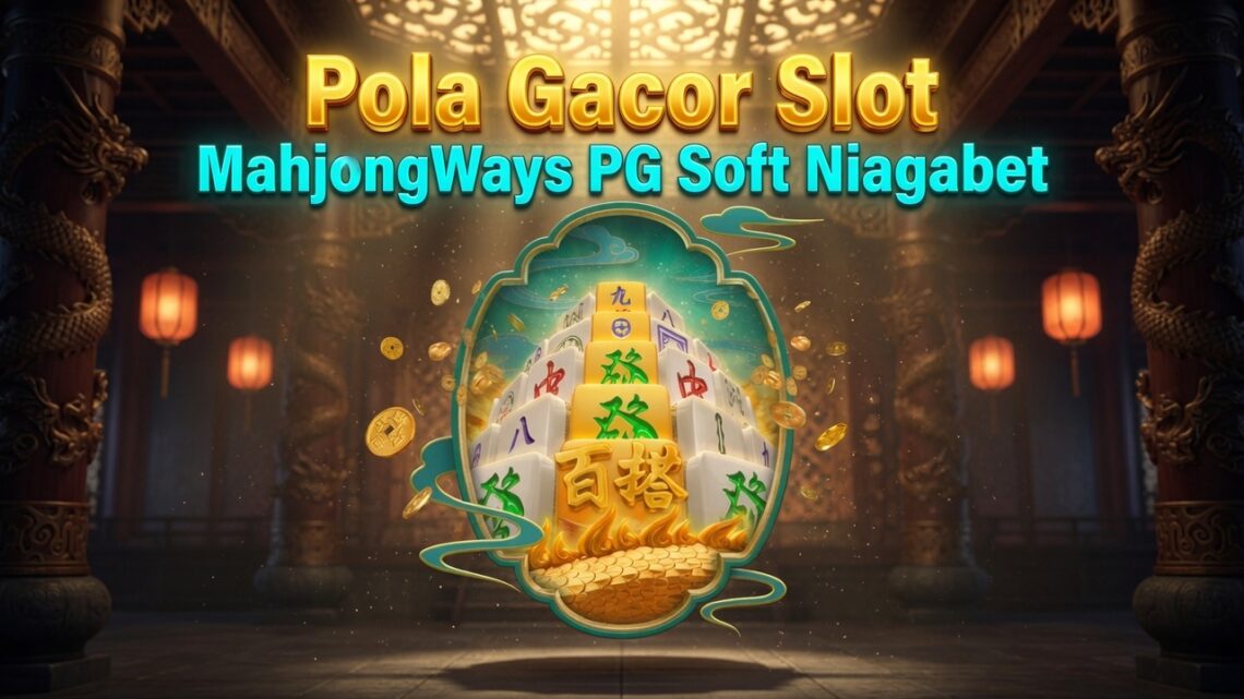 Pola Gacor Slot MahjongWays PG Soft Niagabet